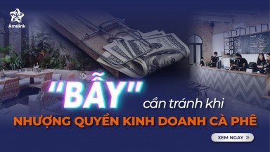 NHƯỢNG QUYỀN KINH DOANH CÀ PHÊ: CẨN TRỌNG ĐỂ TRÁNH “SẬP BẪY”